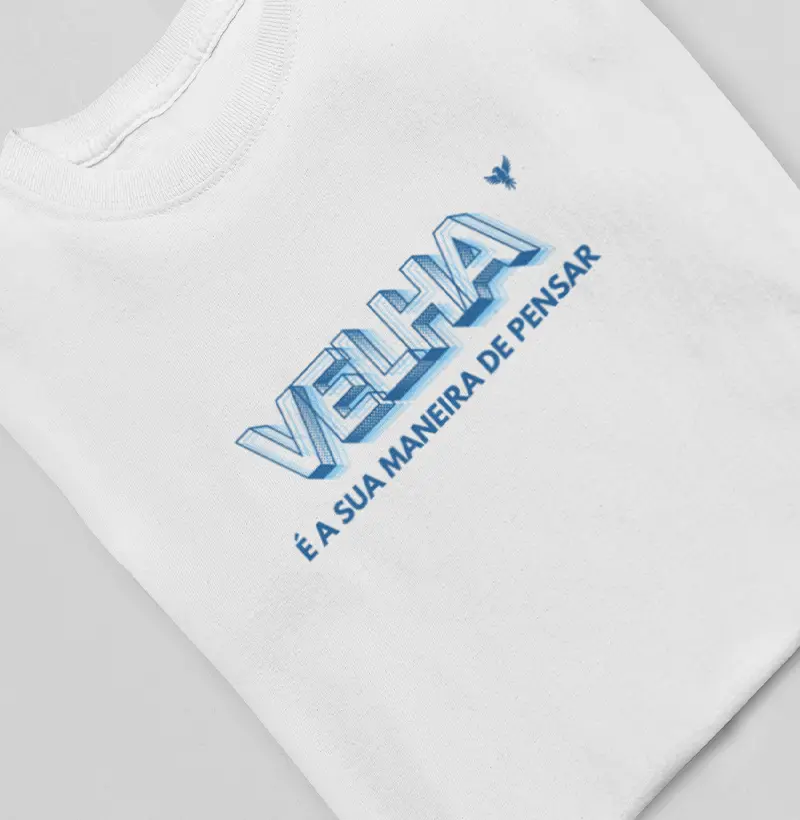 Velha é a sua maneira de pensar