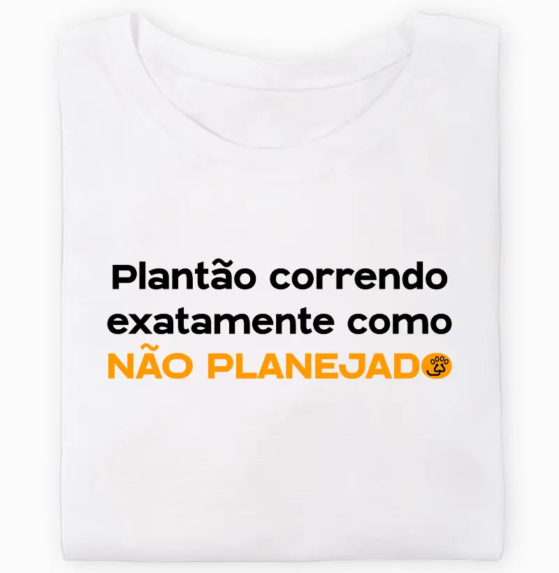 Camiseta Plantão correndo exatamente como não planejado