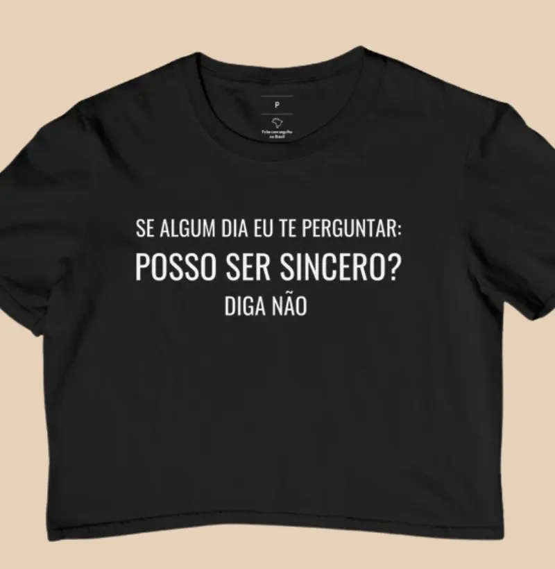 Se algum dia eu te perguntar: Posso ser sincero? Diga Não