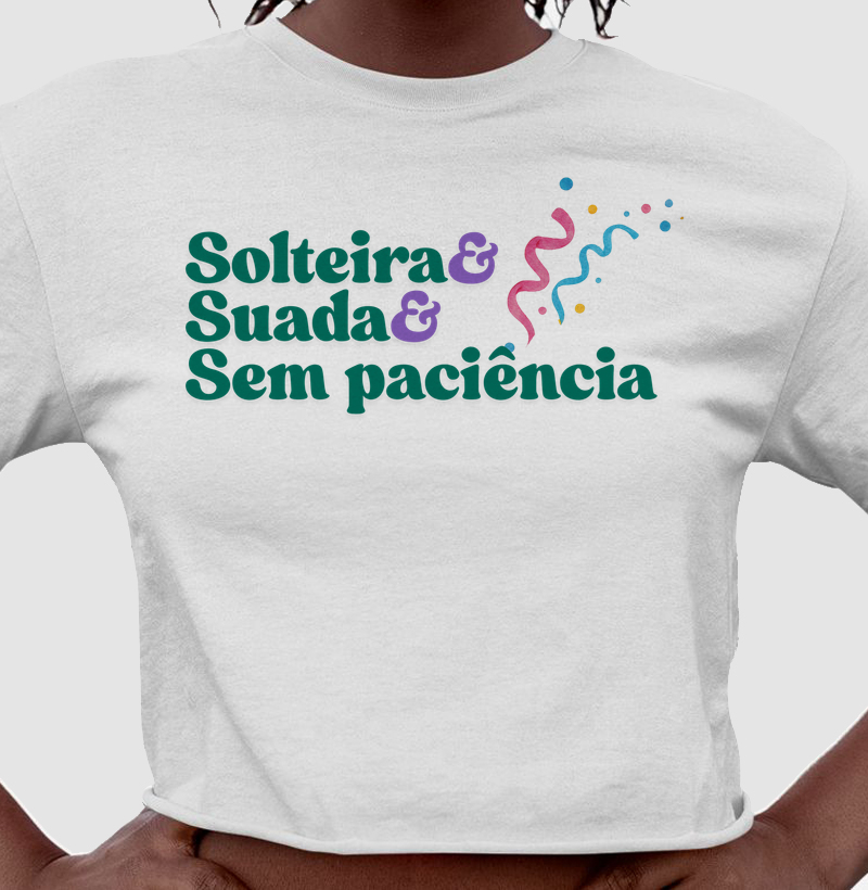 Camiseta 'Solteira Suada Sem Paciência' | Coleção de Carnaval | MILAH