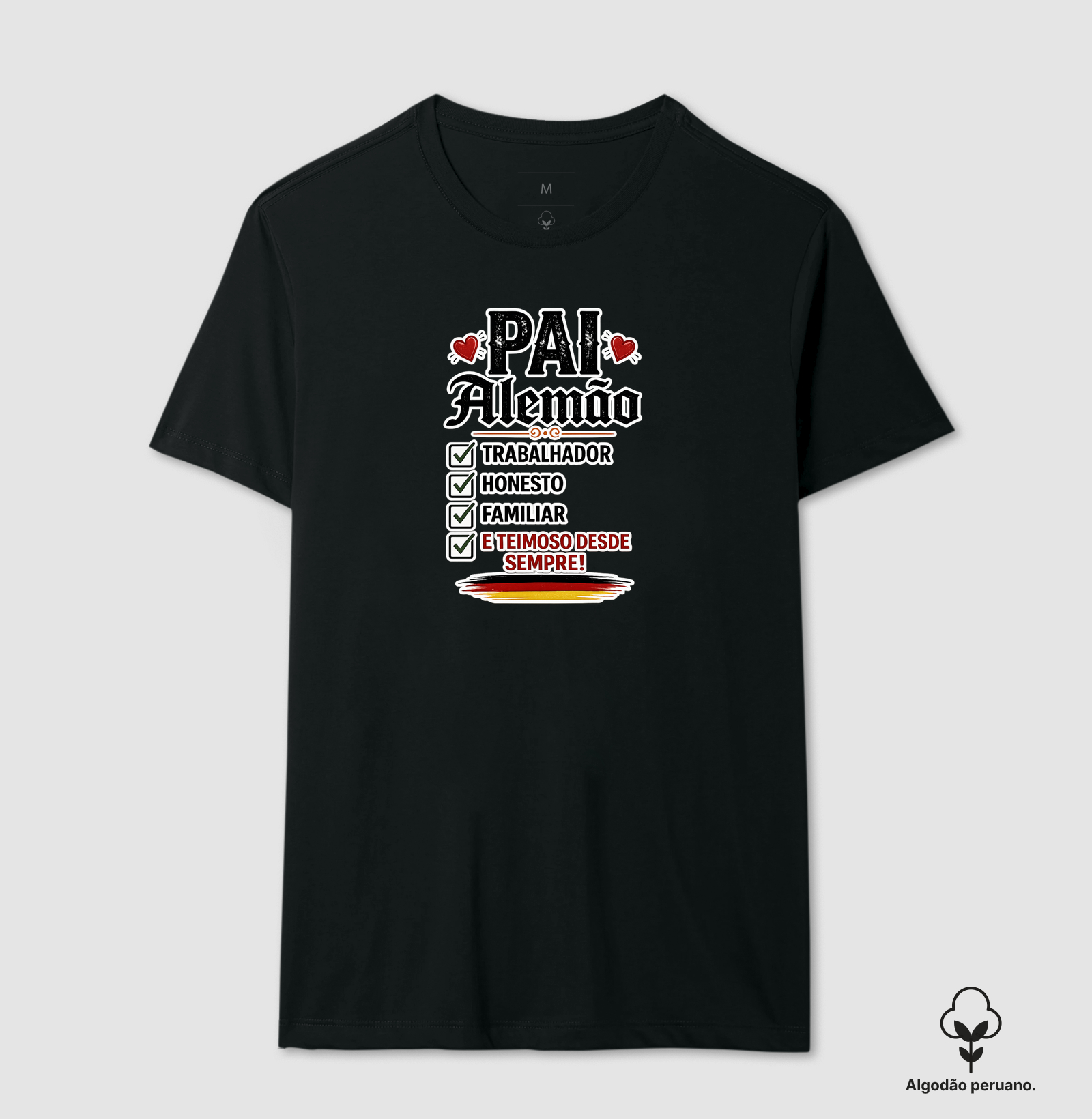 Pai Alemão – Trabalhador, Honesto, Familiar... e Teimoso - Camiseta Algodão Peruano