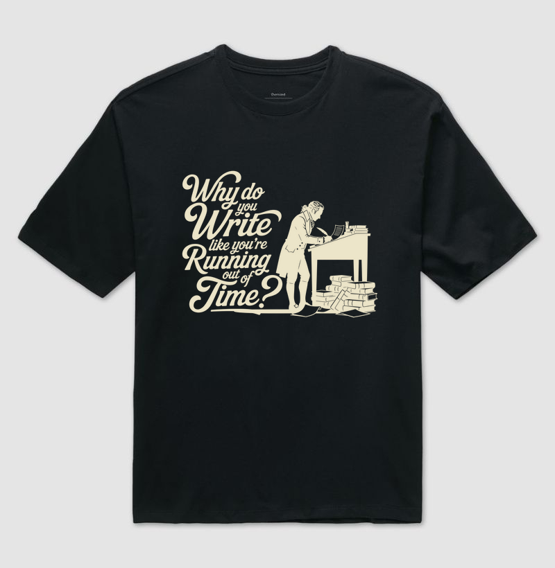 Why do you write like you're running out of time?