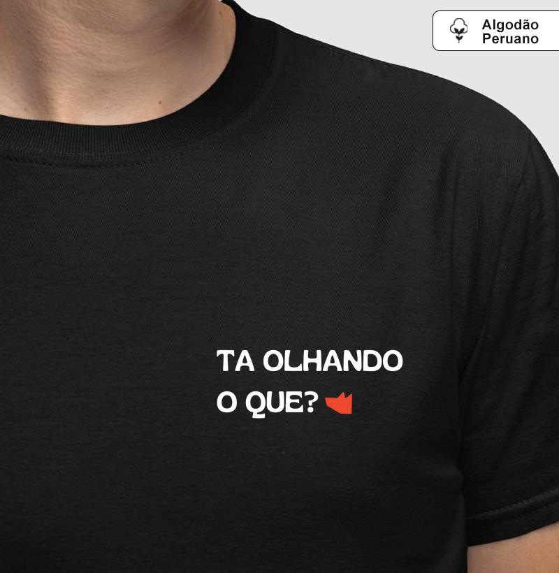 Camiseta Ta Olhando o Que?