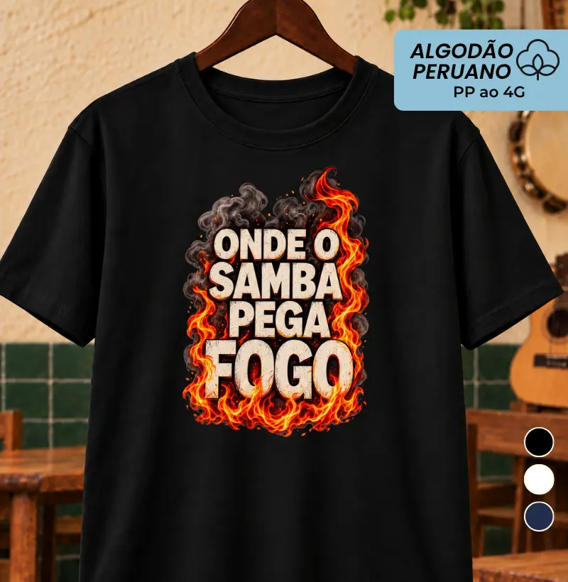 Onde o Samba pega fogo - Camiseta Algodão Peruano