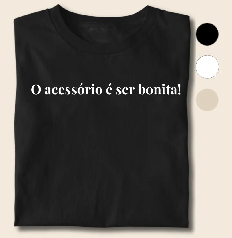 O Acessório é Ser Bonita