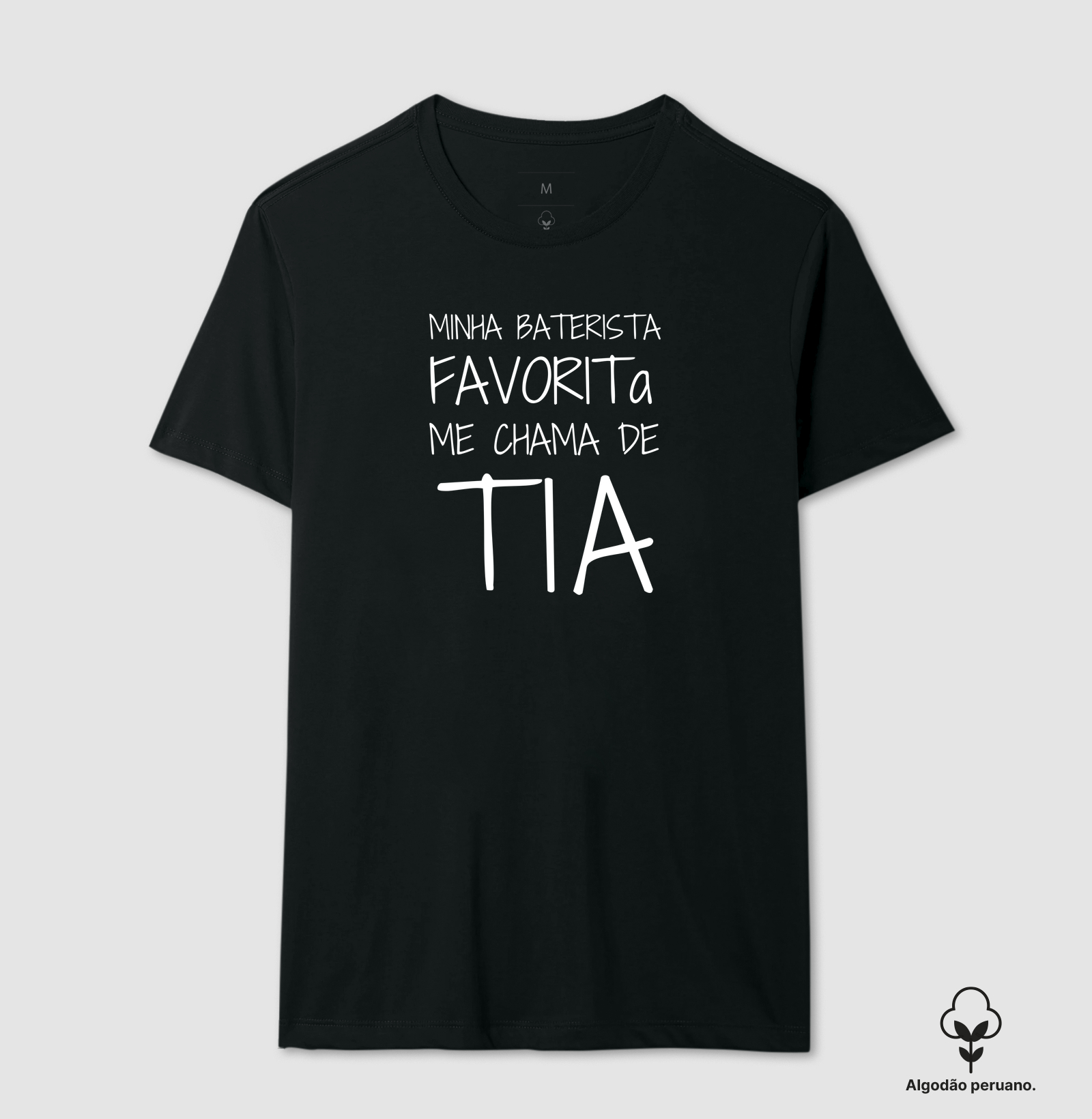 Minha Baterista Favorita Me Chama de Tia - Camiseta Algodão Peruano