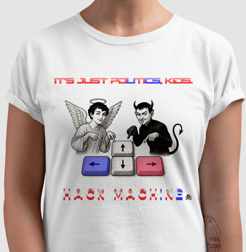Camiseta: It’s Just Politics, Kids.- Hack Machine™