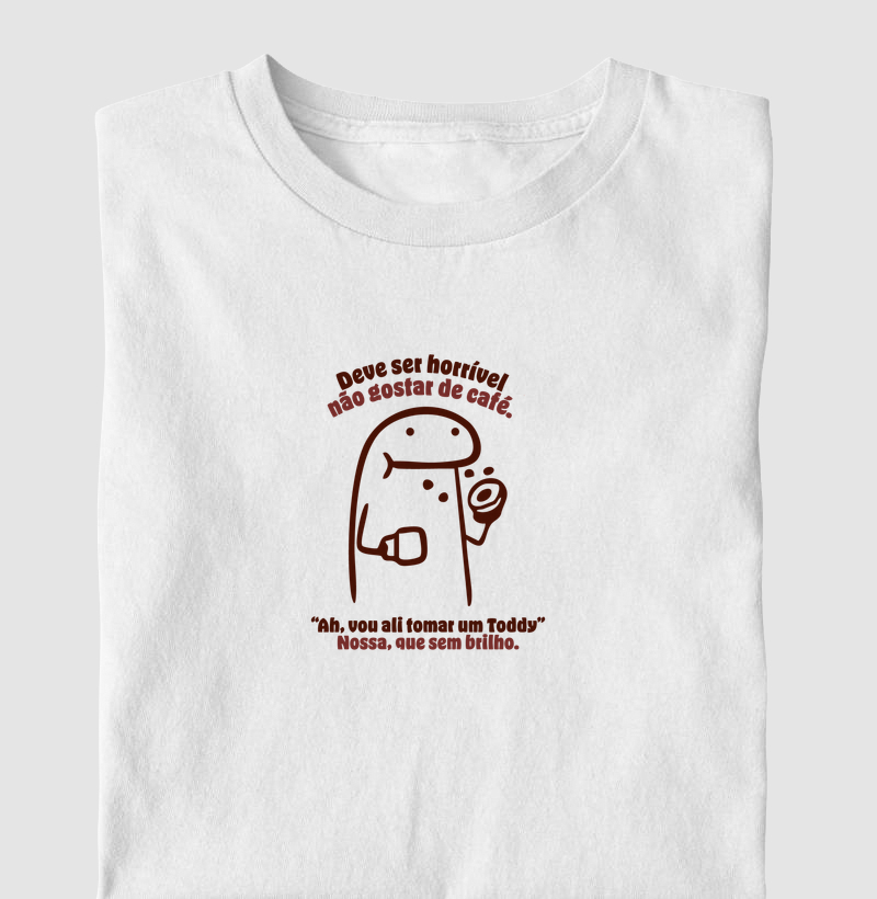 Camiseta - Deve Ser Horrível Não Gostar de Café ☕