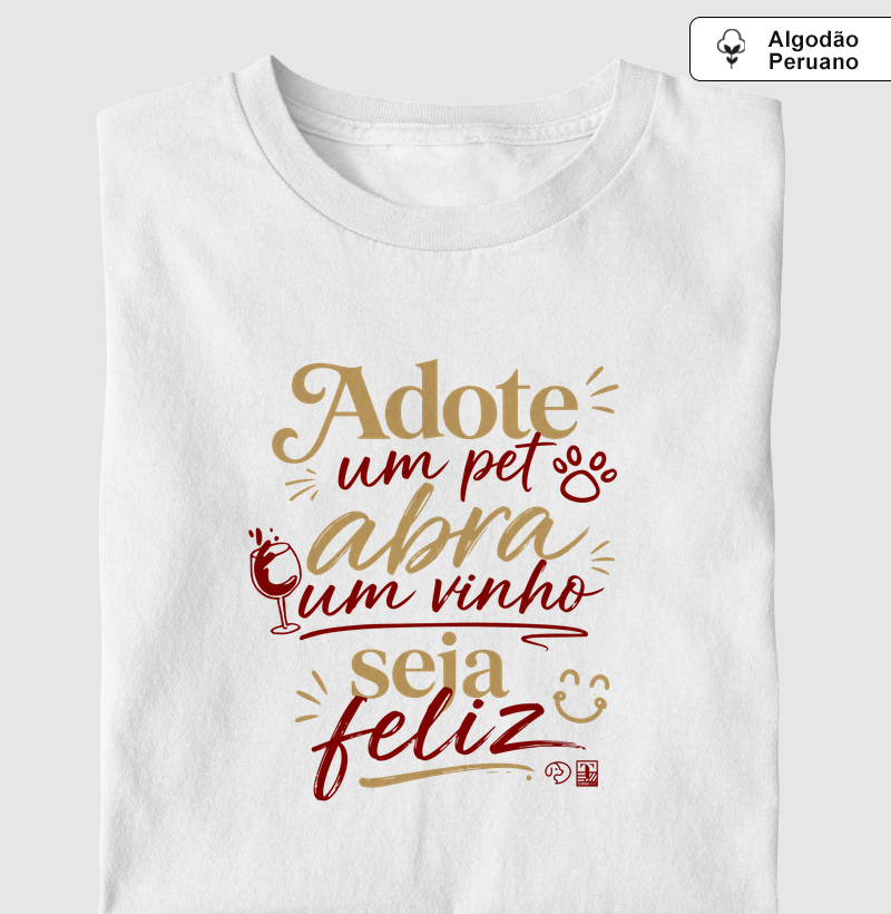 Camiseta Adote um Pet, Abra um Vinho, Seja Feliz