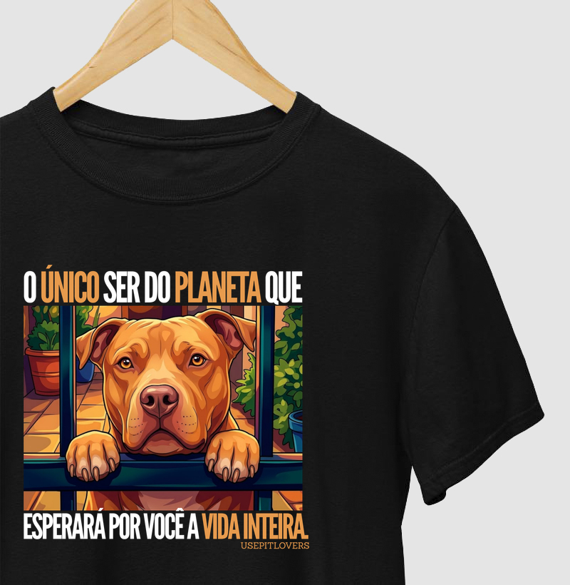 O ÚNICO SER DO PLANETA QUE ESPERARÁ POR VOCÊ A VIDA INTEIRA.