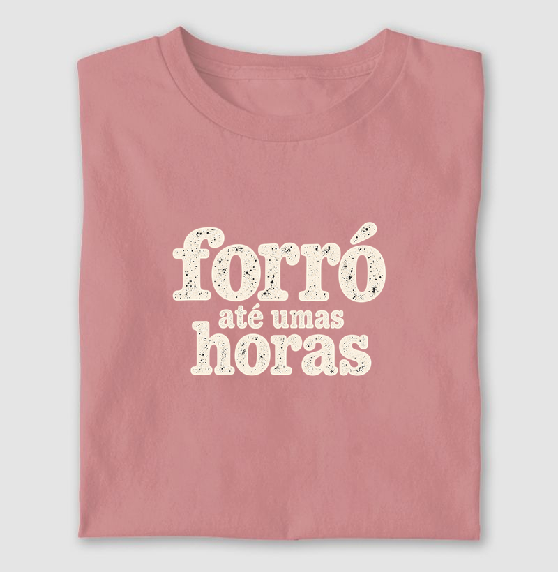 Forró até umas horas - Camiseta