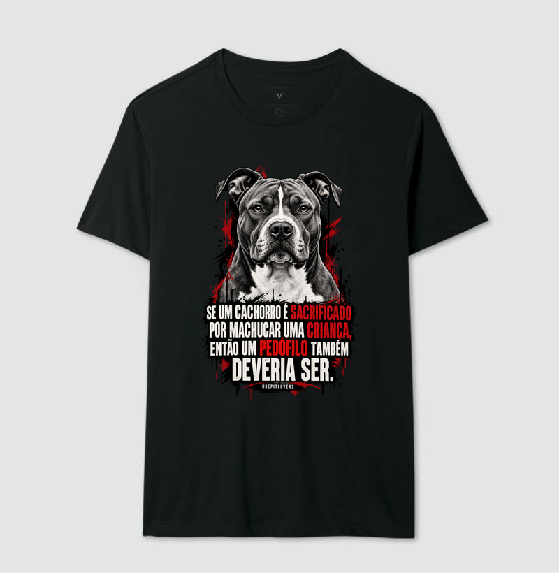 SE UM CACHORRO É SACRIFICADO POR MACHUCAR UMA CRIANÇA, ENTÃO UM PEDÓFILO TAMBÉM DEVERIA SER. - Camiseta