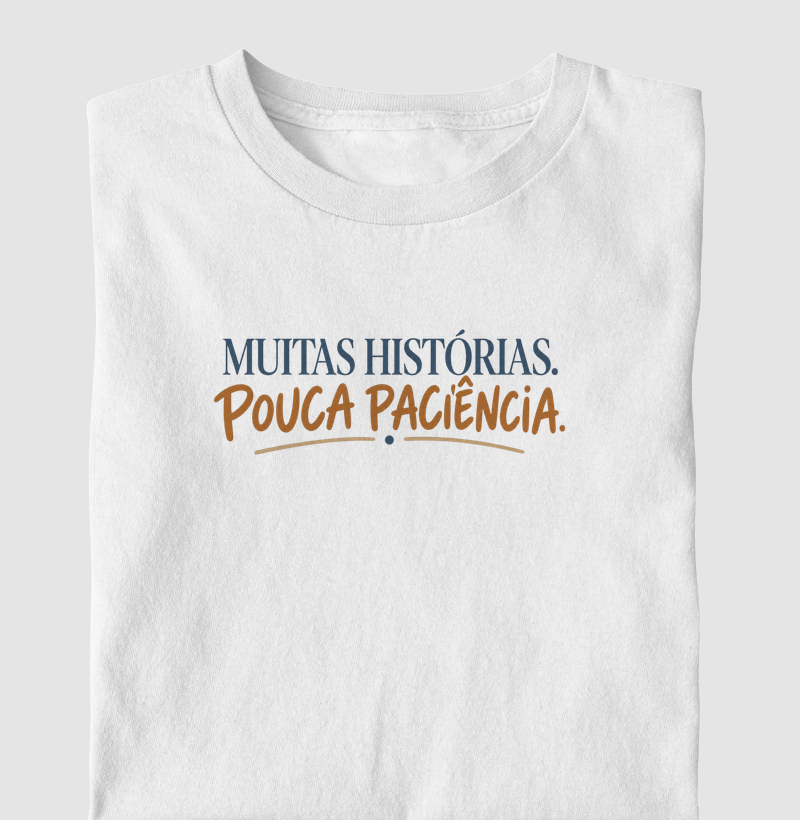 Muitas histórias. Pouca paciência. - Camiseta