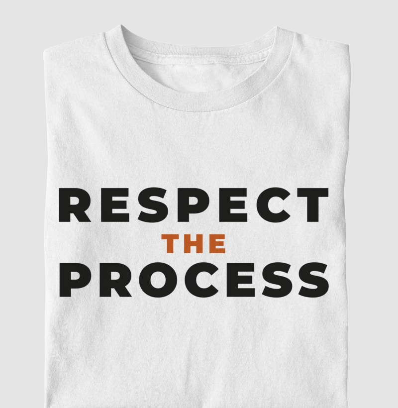 Respect the Process