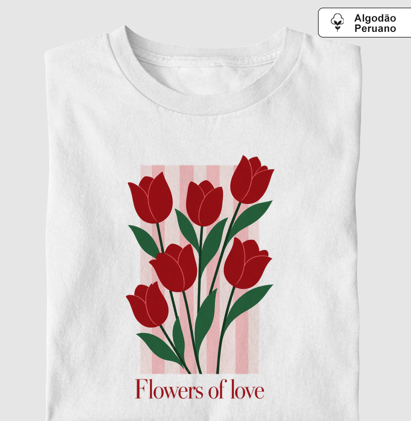 Camiseta Flowers of love - Camiseta Algodão Peruano