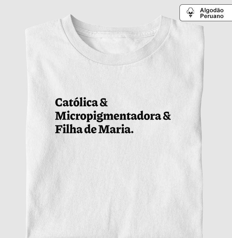 Católica & Micropigmentadora & Filha de Maria - Algodão Peruano