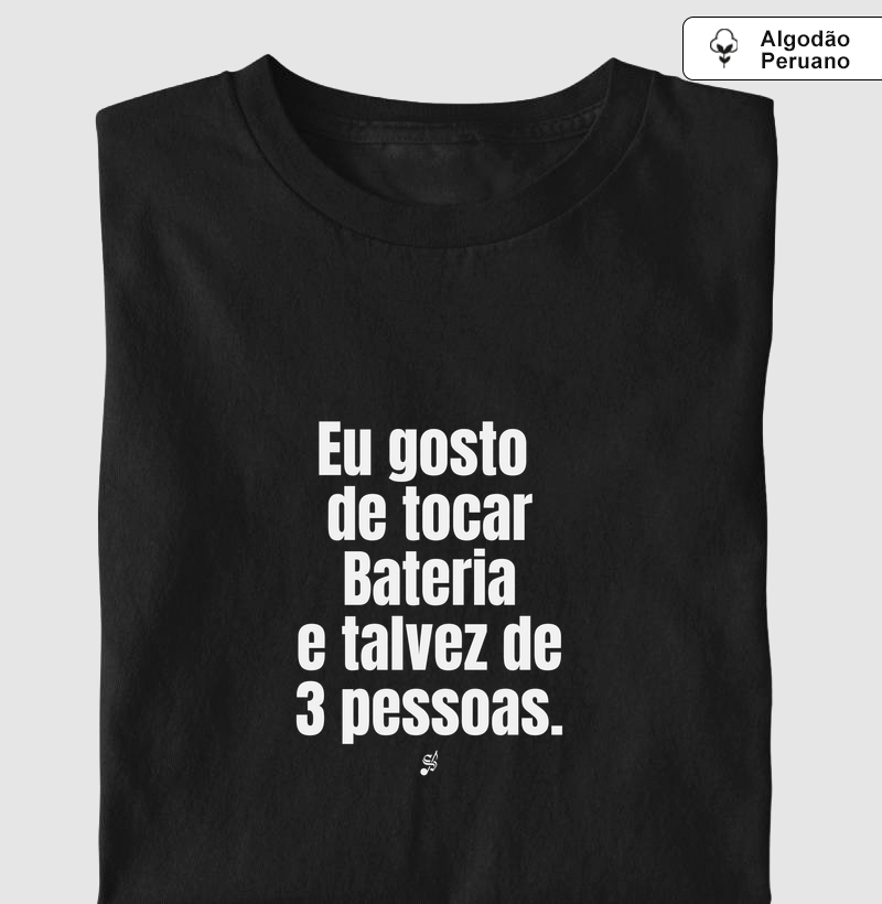 EU GOSTO DE TOCAR BATERIA E TALVEZ DE 3 PESSOAS - Camiseta Algodão Peruano