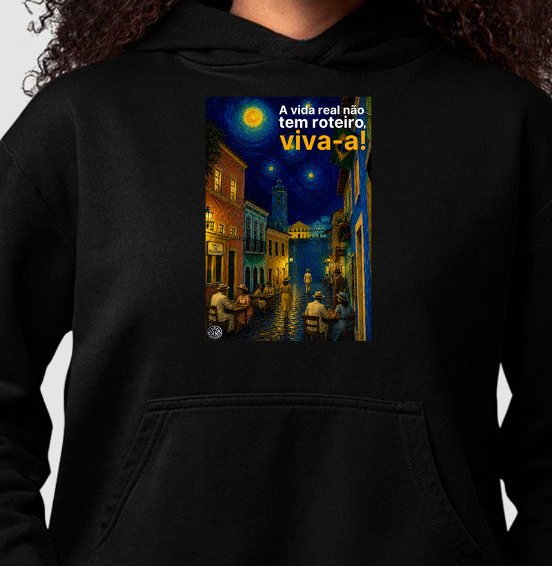 A vida real não tem roteiro, viva-a! - Hoodie Moletom