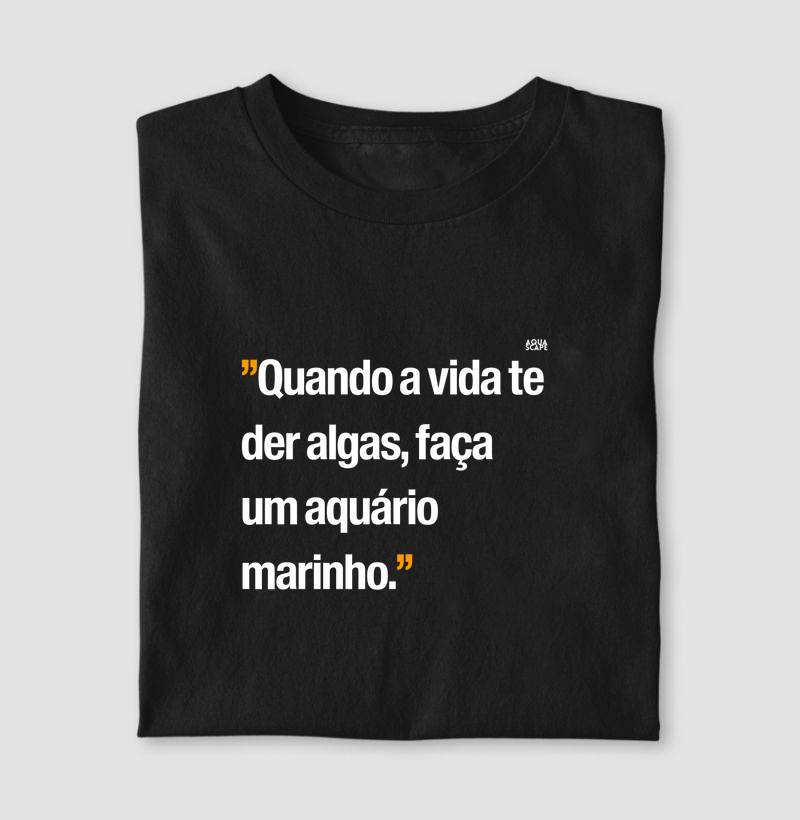 Frase: Quando a vida te der algas, faça um aquário marinho.