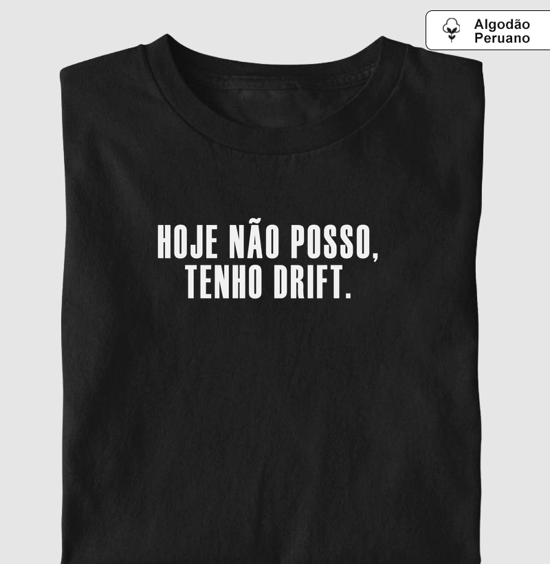 Hoje não posso, tenho Drift - Camiseta Algodão Peruano