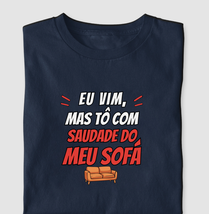 Vim, mas to com saudade do meu sofá - Camiseta
