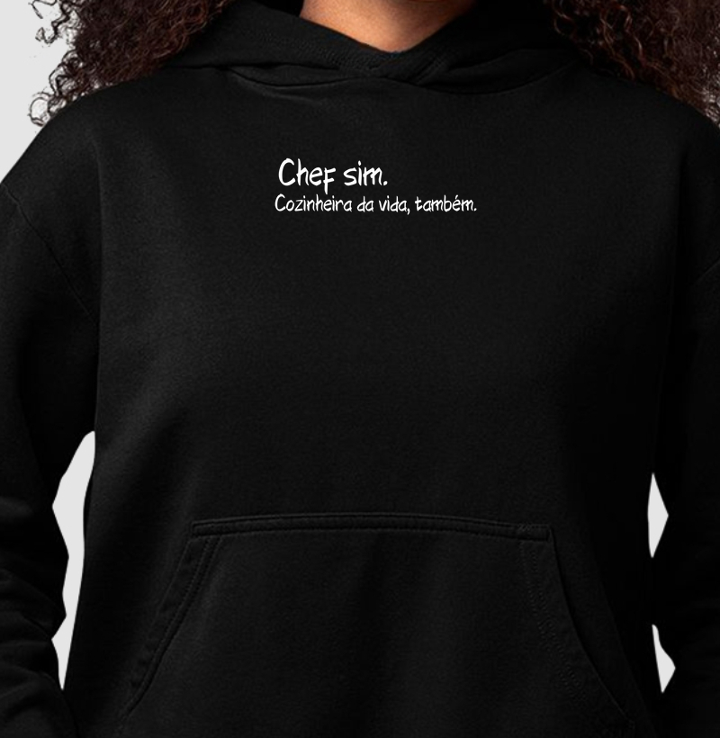 Chef sim. Cozinheira da vida, também.