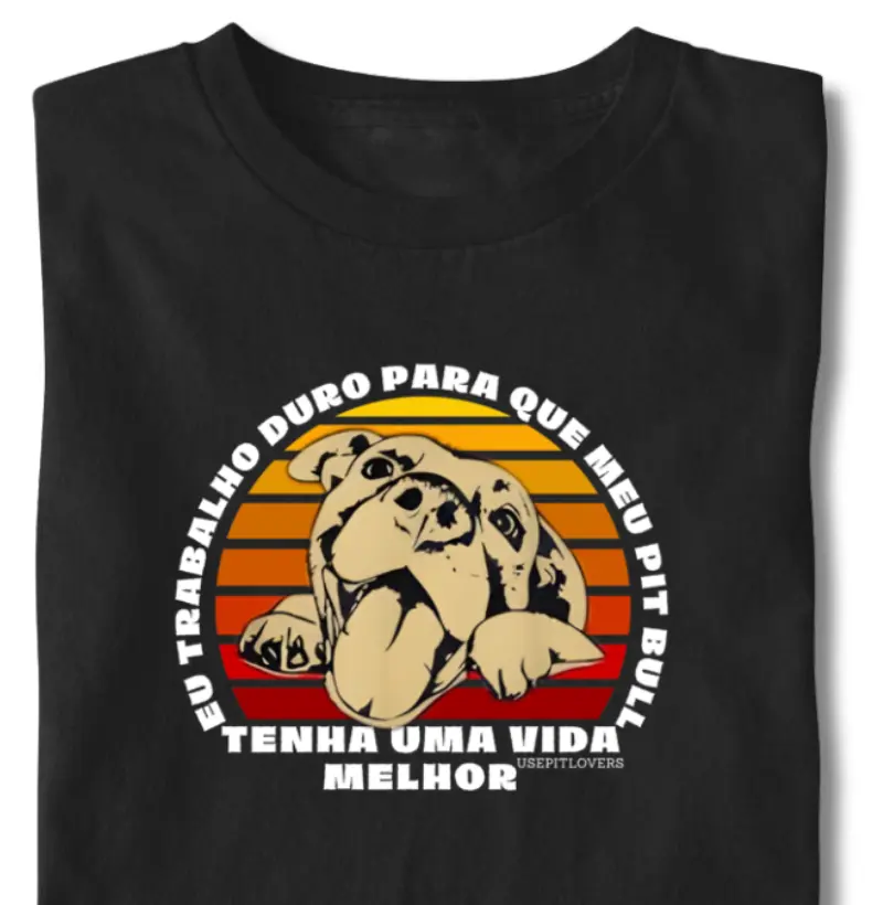 EU TRABALHO DURO PARA QUE MEU PIT BULL TENHA UMA VIDA MELHOR