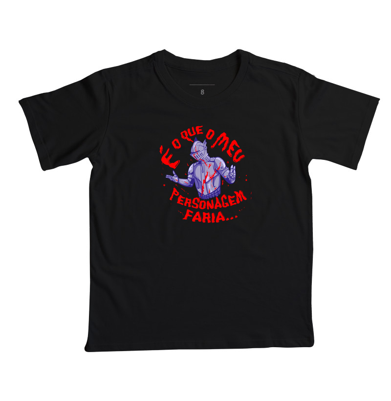 É O QUE O MEU PERSONAGEM FARIA - Camiseta Infantil