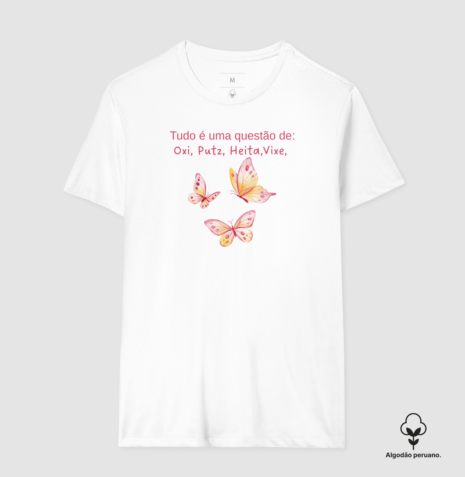 Tudo é uma questão de Oxi, heita, putz, vixe - Camiseta Algodão Peruano