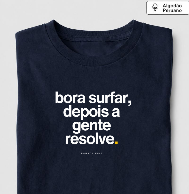 bora surfar, depois a gente resolve.