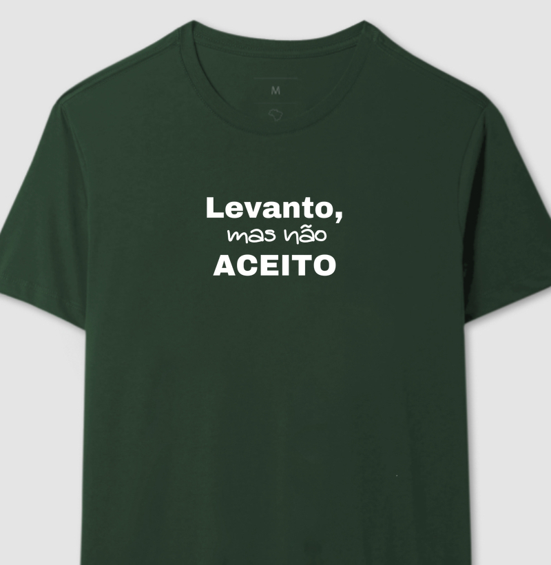 Camiseta Levanto Mas Não Aceito Minimalista