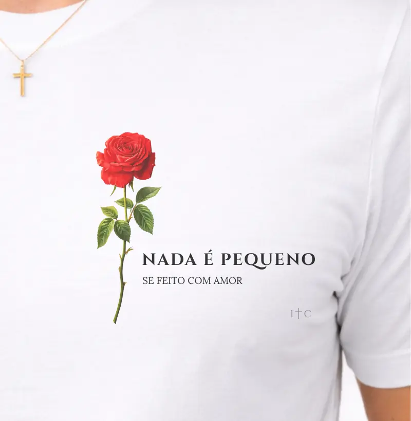 Camiseta Nada é Pequeno se Feito com Amor 100% Algodão Premium