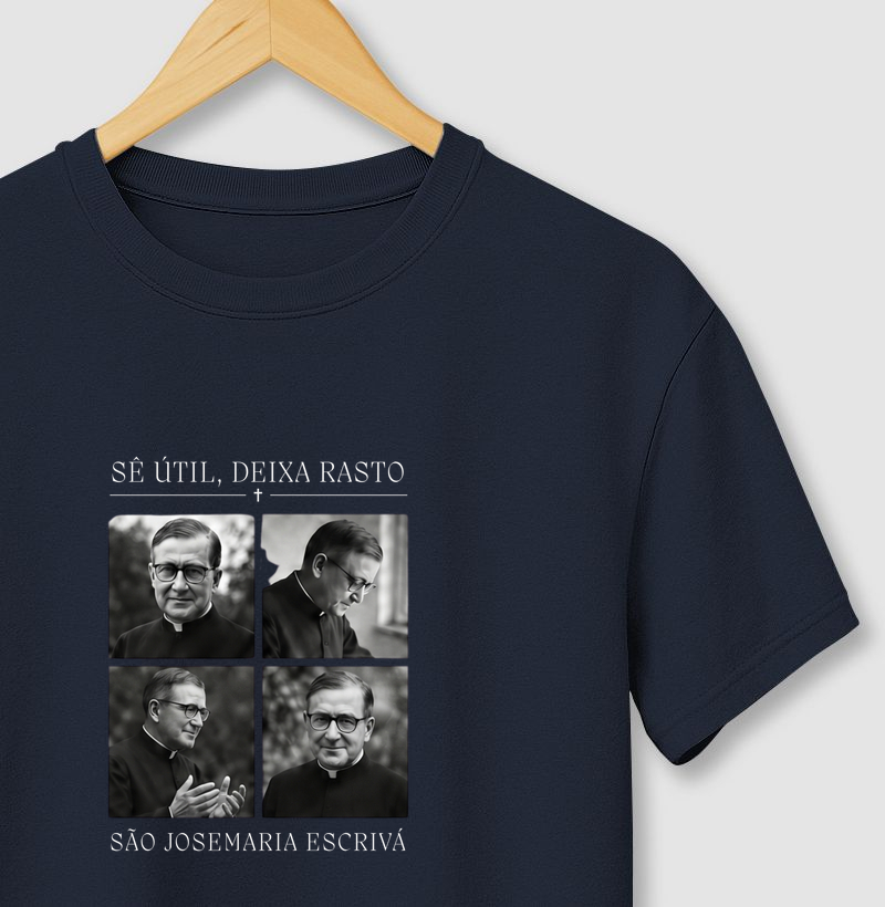 Camiseta Sê Útil, Deixa Rasto São Josemaria Escrivá