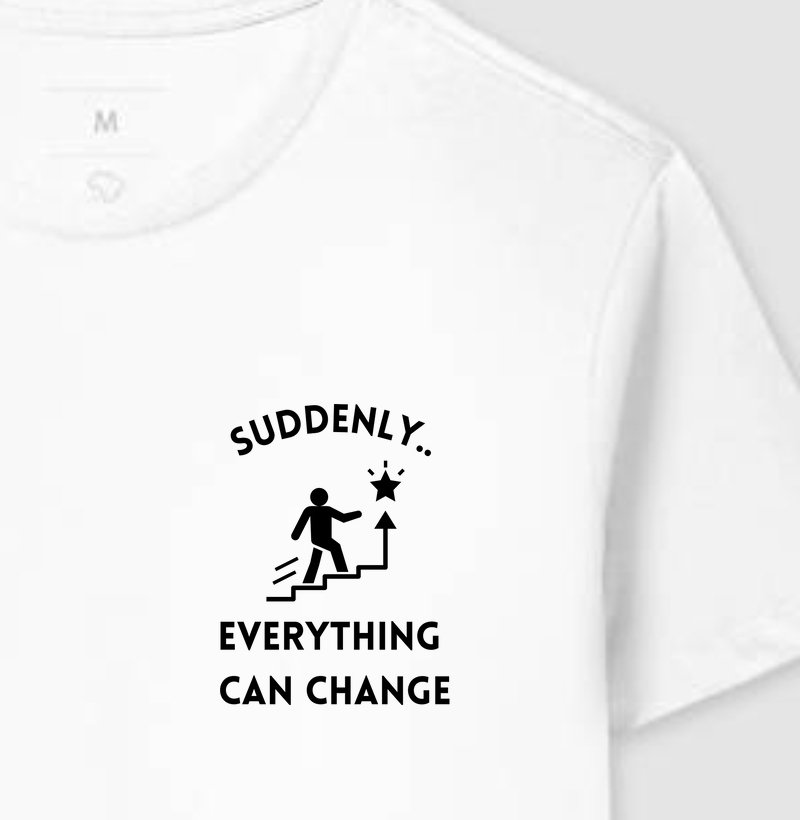 SUDDENLY EVERYTHING CAN CHANGE