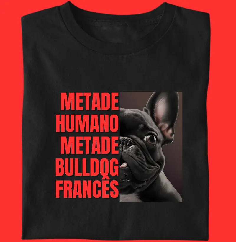 Camiseta Bulldog Frances "Metade humano"