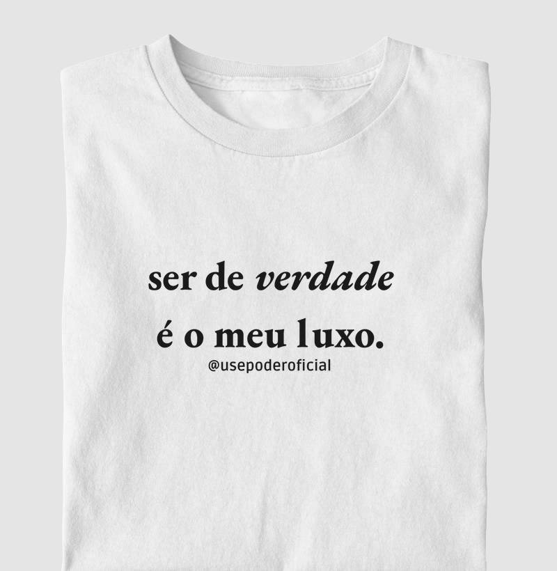 Ser de verdade é o meu luxo