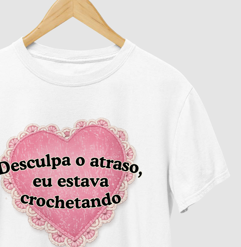 Camiseta Desculpa o Atrado Eu Estava Crochetando Divertida Frase