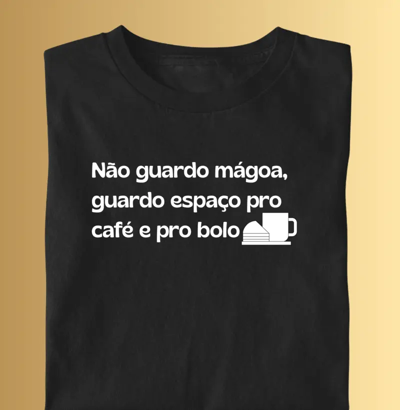 Não guardo mágoa, guardo espaço pro café e pro bolo