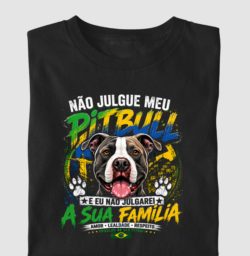 NÃO JULGUE MEU PITBULL E EU NÃO JULGAREI A SUA FAMÍLIA