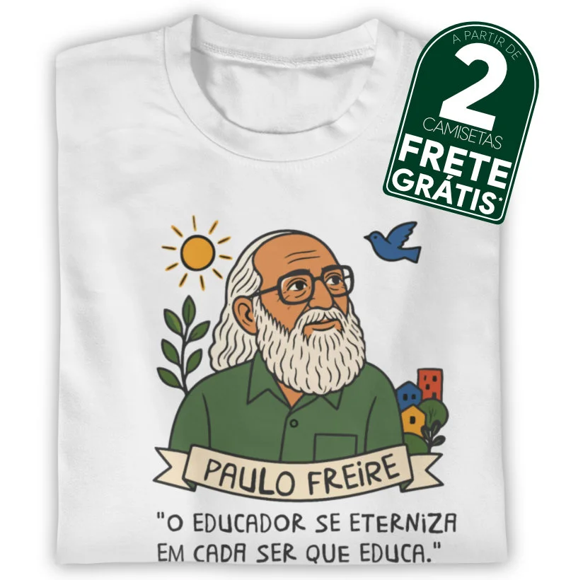 Paulo Freire - O educador se eterniza em cada ser que educa.