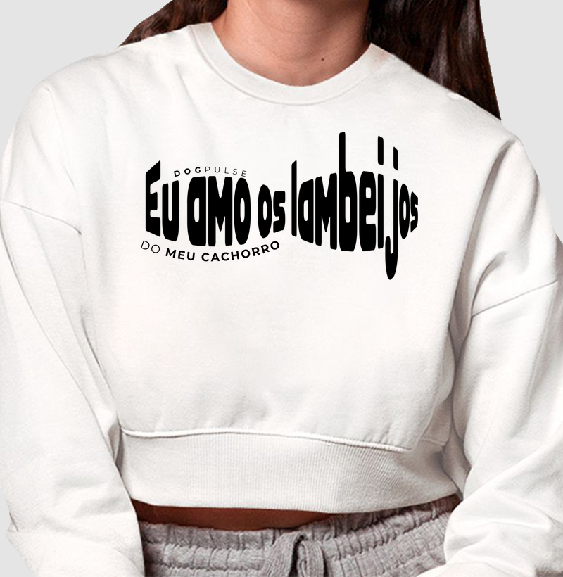 Cropped Moletom Eu Amo os Lambeijos do Meu Cachorro Dog Pulse