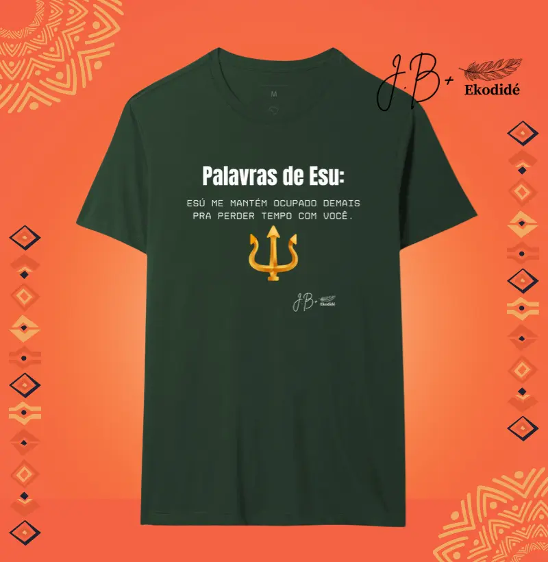 Palavras de Esu: Esú me mantém ocupado demais pra perder tempo com você.