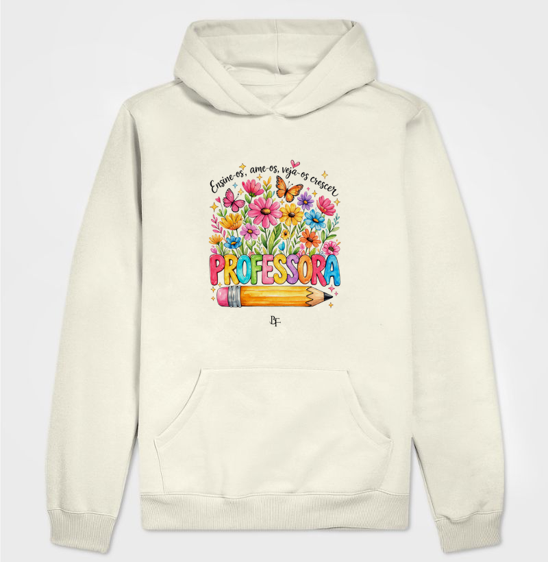 Professora: Ensina os, ame os, veja-os crescer - Hoodie Moletom