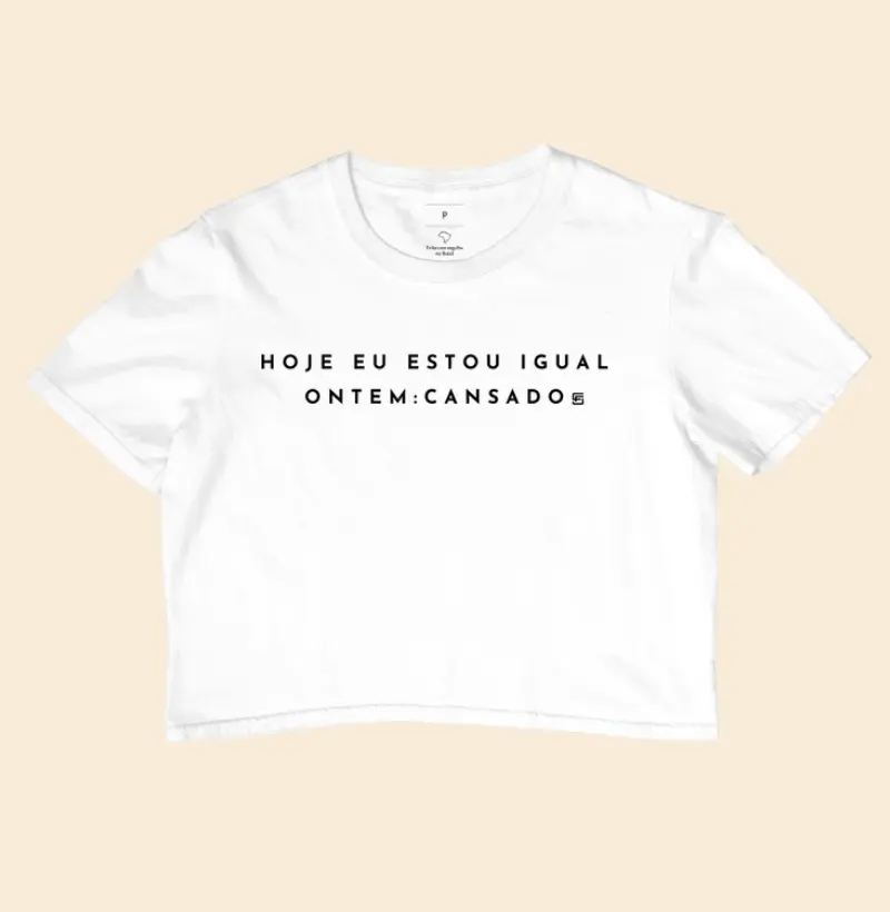 Cropped Hoje eu estou igual ontem: cansado minimalista