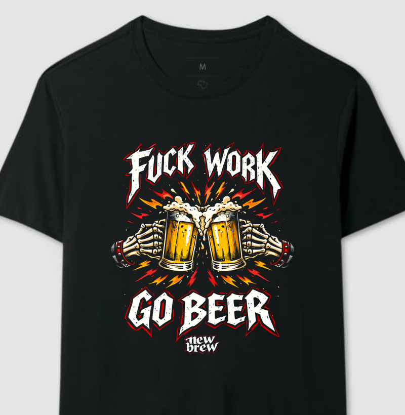 Fuck Work, Go Beer - New Brew
