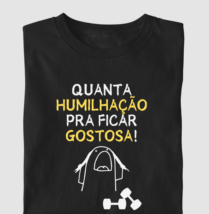 Quanta humilhação pra ficar gostosa