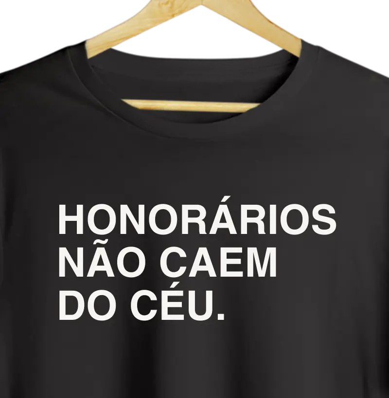 Honorários não caem do céu.