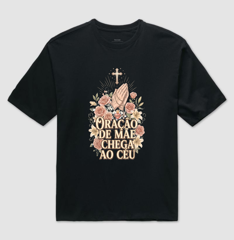 Oração de Mãe chega ao Céu - Camiseta Oversized