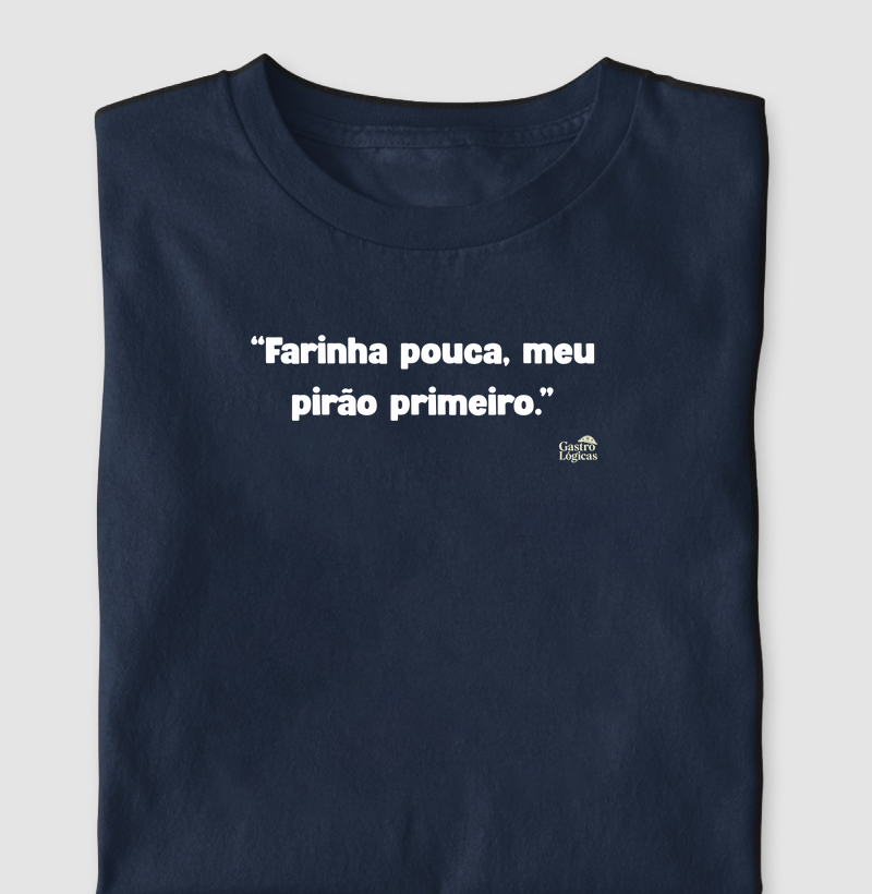 Farinha pouca, meu pirão primeiro.