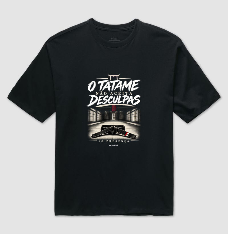 O Tatame Não Aceita Desculpas - Camiseta Oversized